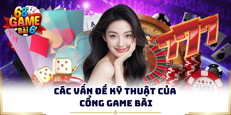 Các vấn đề kỹ thuật của cổng game bài
