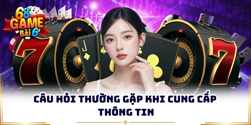 Câu hỏi thường gặp khi cung cấp thông tin