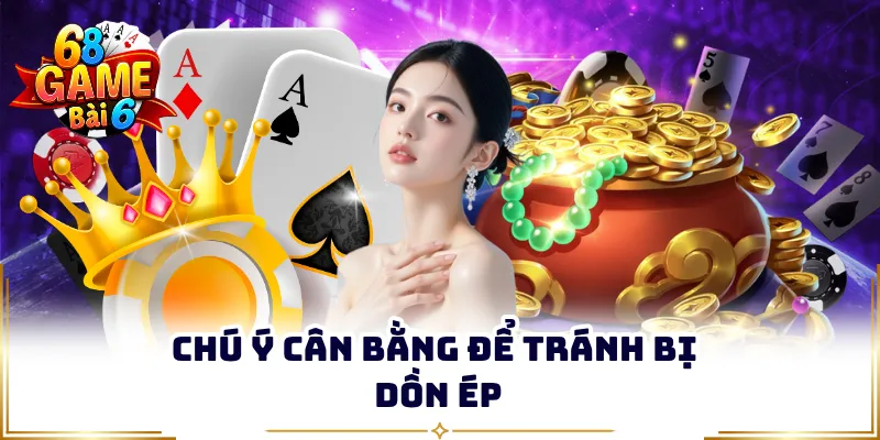 Chú ý cân bằng để tránh bị dồn ép