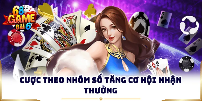 Cược theo nhóm số tăng cơ hội nhận thưởng 