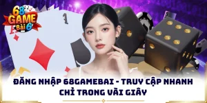 dang nhap 68gamebai truy cap nhanh chi trong vai giay