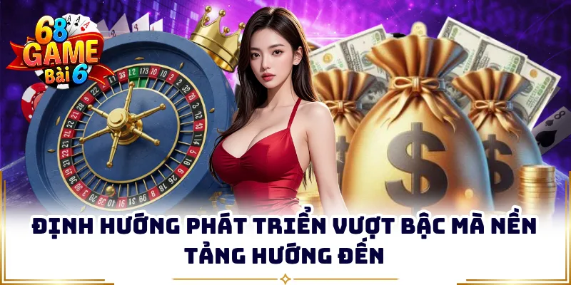 Định hướng phát triển vượt bậc mà nền tảng hướng đến
