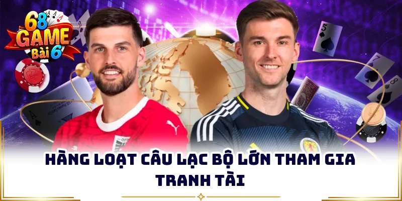 Hàng loạt câu lạc bộ lớn tham gia tranh tài