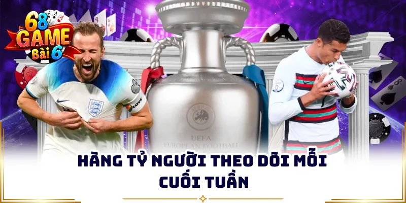 Hàng tỷ người theo dõi mỗi cuối tuần