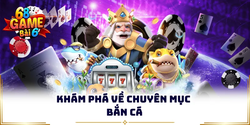 Khám phá về chuyên mục bắn cá