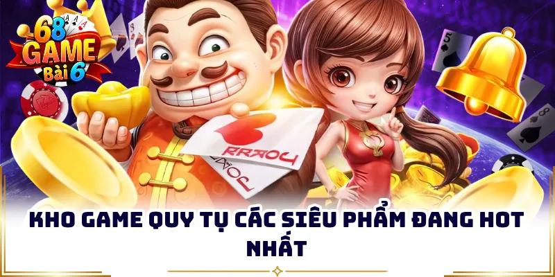 Kho game quy tụ các siêu phẩm đang hot nhất