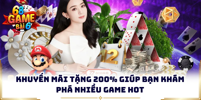 Khuyến mãi tặng 200% giúp bạn khám phá nhiều game hot