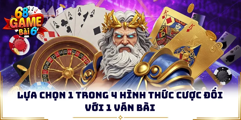 Lựa chọn 1 trong 4 hình thức cược đối với 1 ván bài
