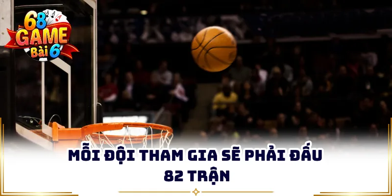 Mỗi đội tham gia sẽ phải đấu 82 trận