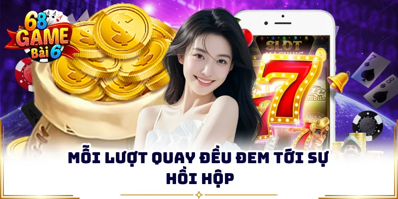 Mỗi lượt quay đều đem tới sự hồi hộp