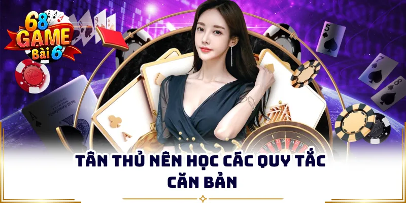 Tân thủ nên học các quy tắc căn bản 