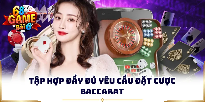 Tập hợp đầy đủ yêu cầu đặt cược Baccarat