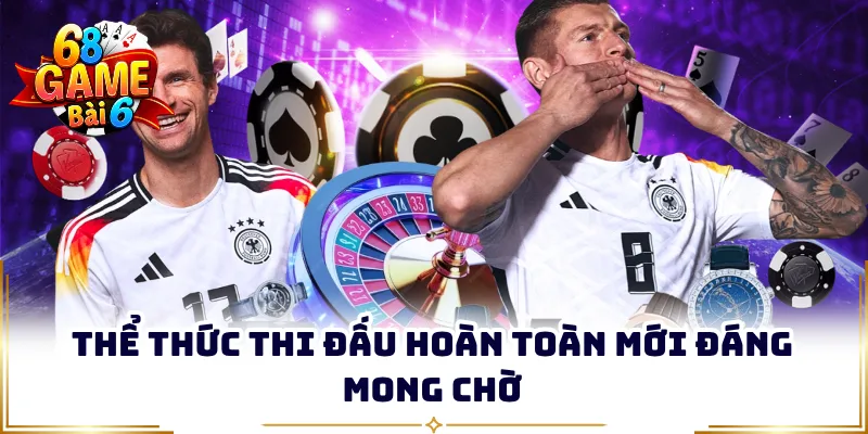 Thể thức thi đấu hoàn toàn mới đáng mong chờ