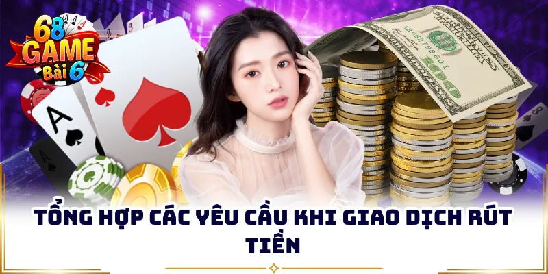 Tổng hợp các yêu cầu khi giao dịch rút tiền