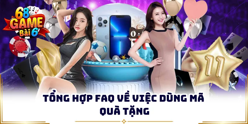Tổng hợp FAQ về việc dùng mã quà tặng