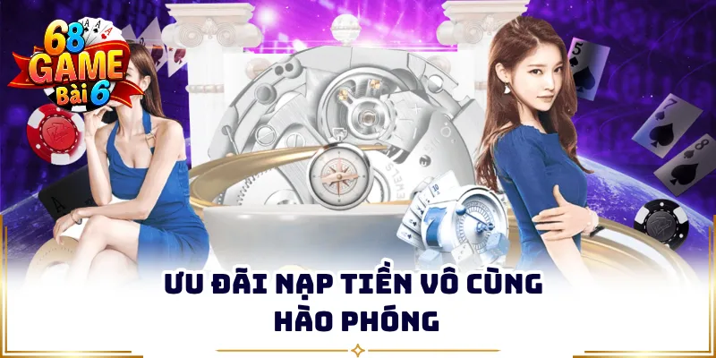 Ưu đãi nạp tiền vô cùng hào phóng