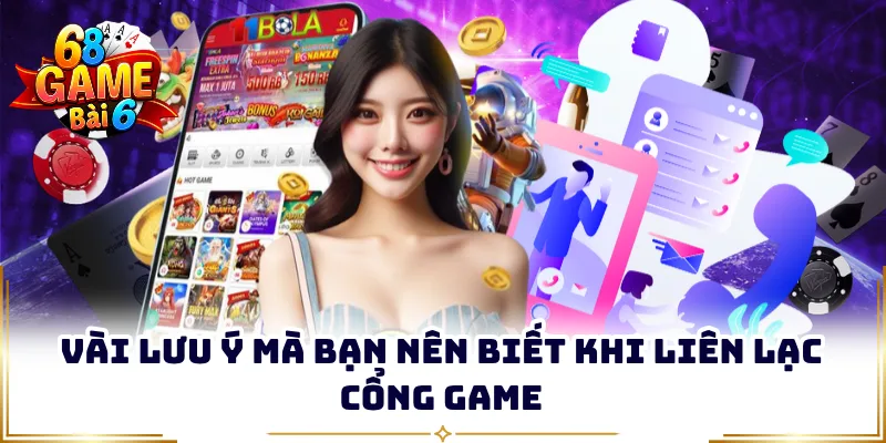 Vài lưu ý mà bạn nên biết khi liên lạc cổng game