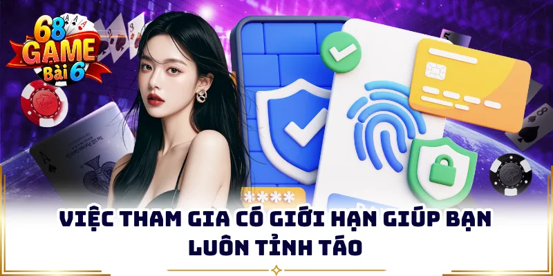Việc tham gia có giới hạn giúp bạn luôn tỉnh táo